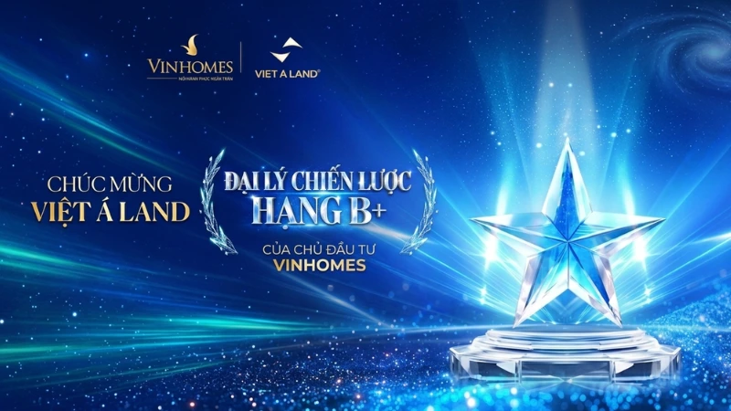 Việt Á Land - Đại lý chiến lược hạng B+ của Vinhomes